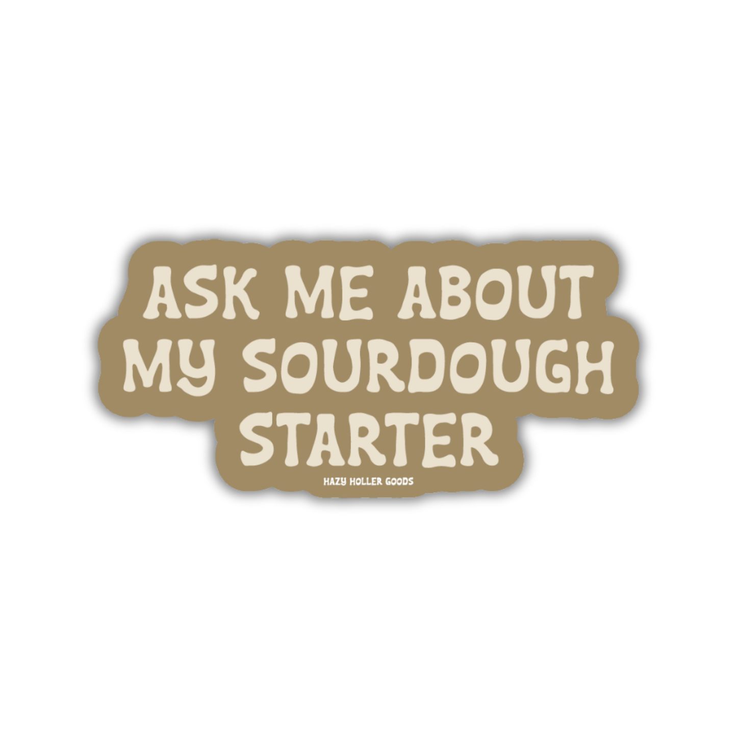 Ask Me About My Sourdough Starter - Sticker