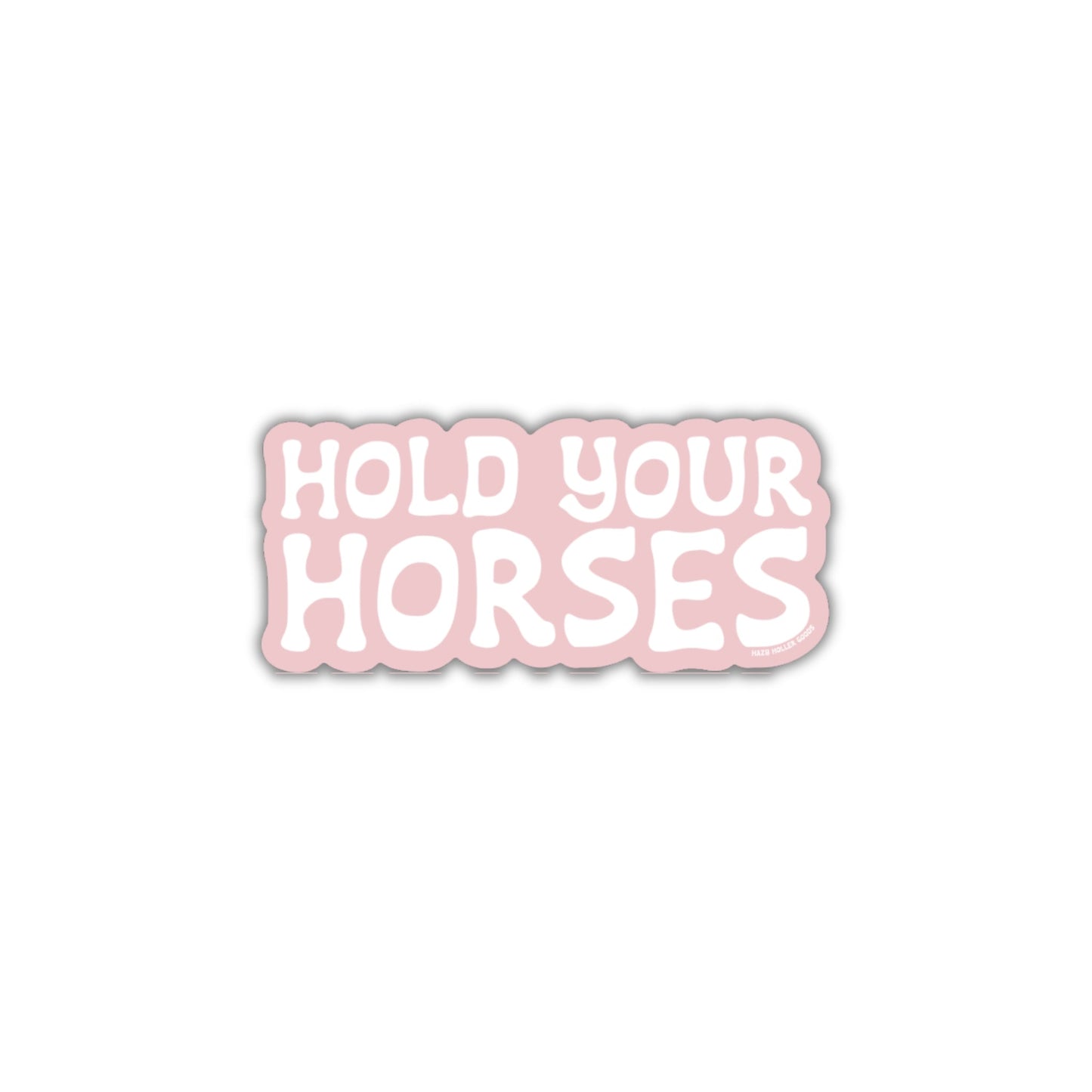 Hold Your Horses - Sticker