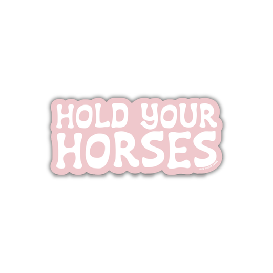 Hold Your Horses - Sticker
