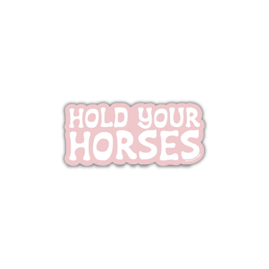 Hold Your Horses - Sticker
