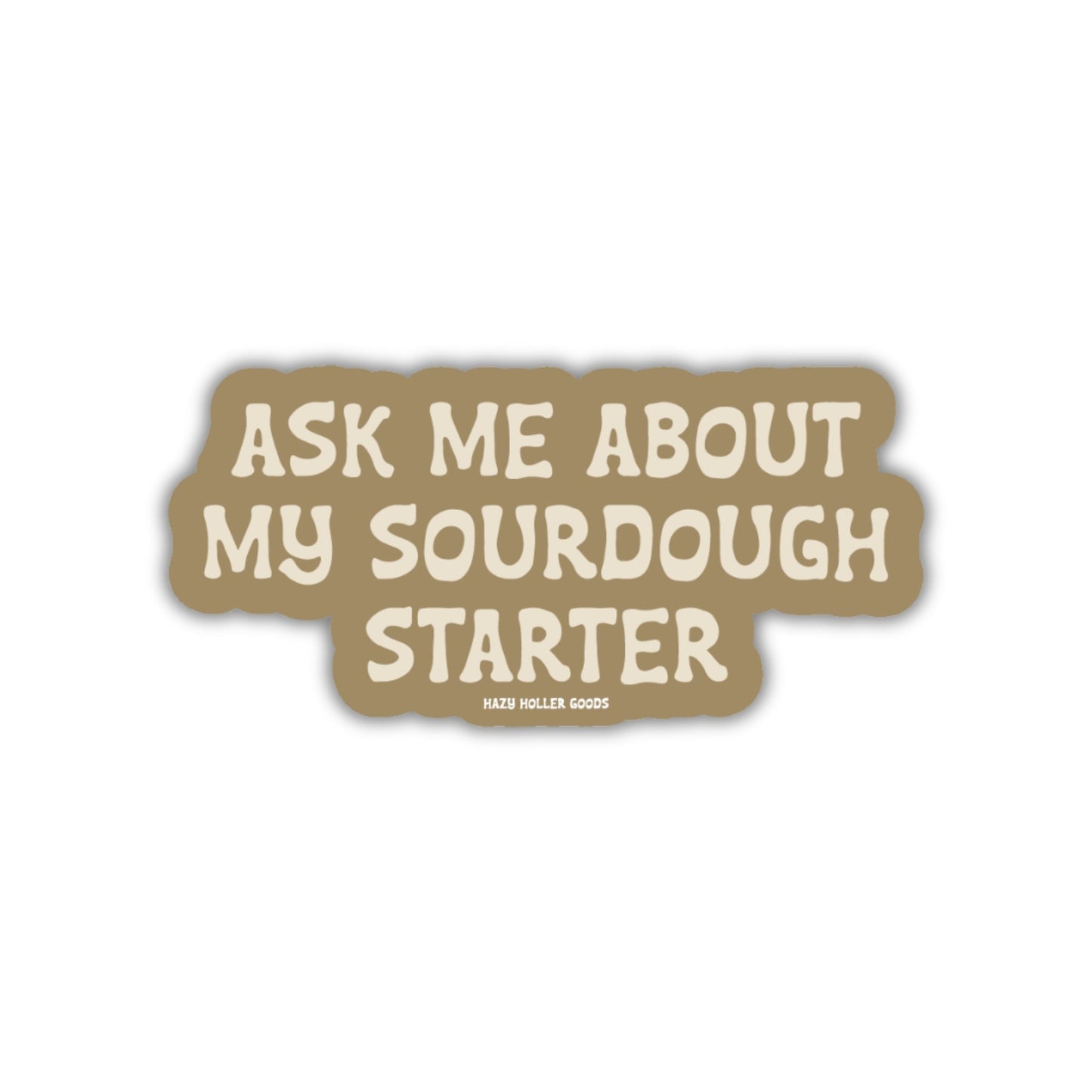 Ask Me About My Sourdough - Sticker