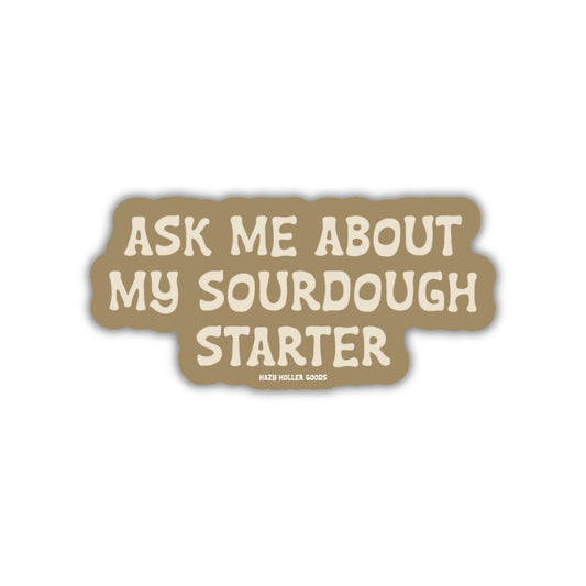 Ask Me About My Sourdough - Sticker