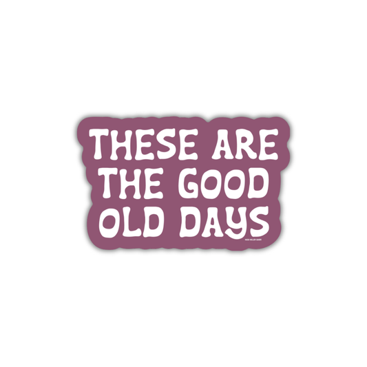 Good Old Days - Sticker