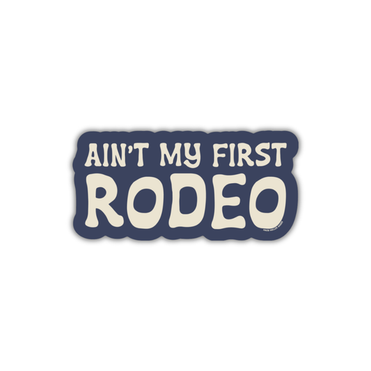 Ain't My First Rodeo - Sticker
