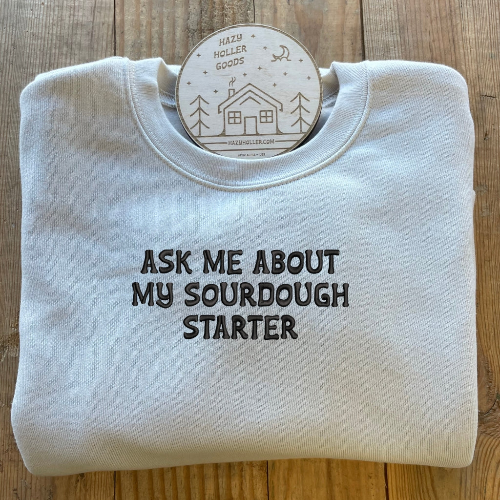 Ask Me About My Sourdough Starter - Sweatshirt